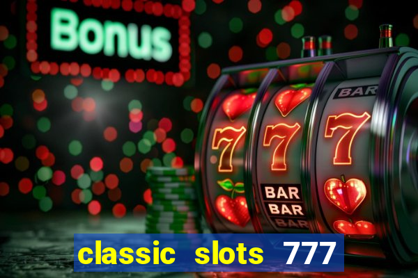 classic slots 777 paga mesmo